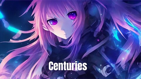 NIGHTCORE - CENTURIES