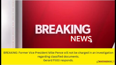 BREAKING: Former Vice President Mike Pence will not be charged in an investigation