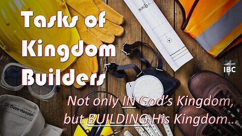 Tasks of Kingdom Builders, Pastor Dave Hansen, 04-16-2023