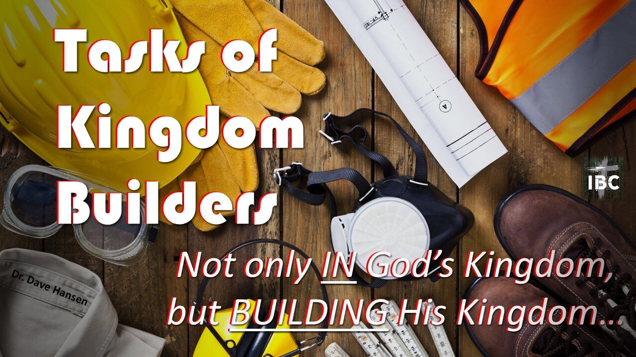 Tasks of Kingdom Builders, Pastor Dave Hansen, 04-16-2023