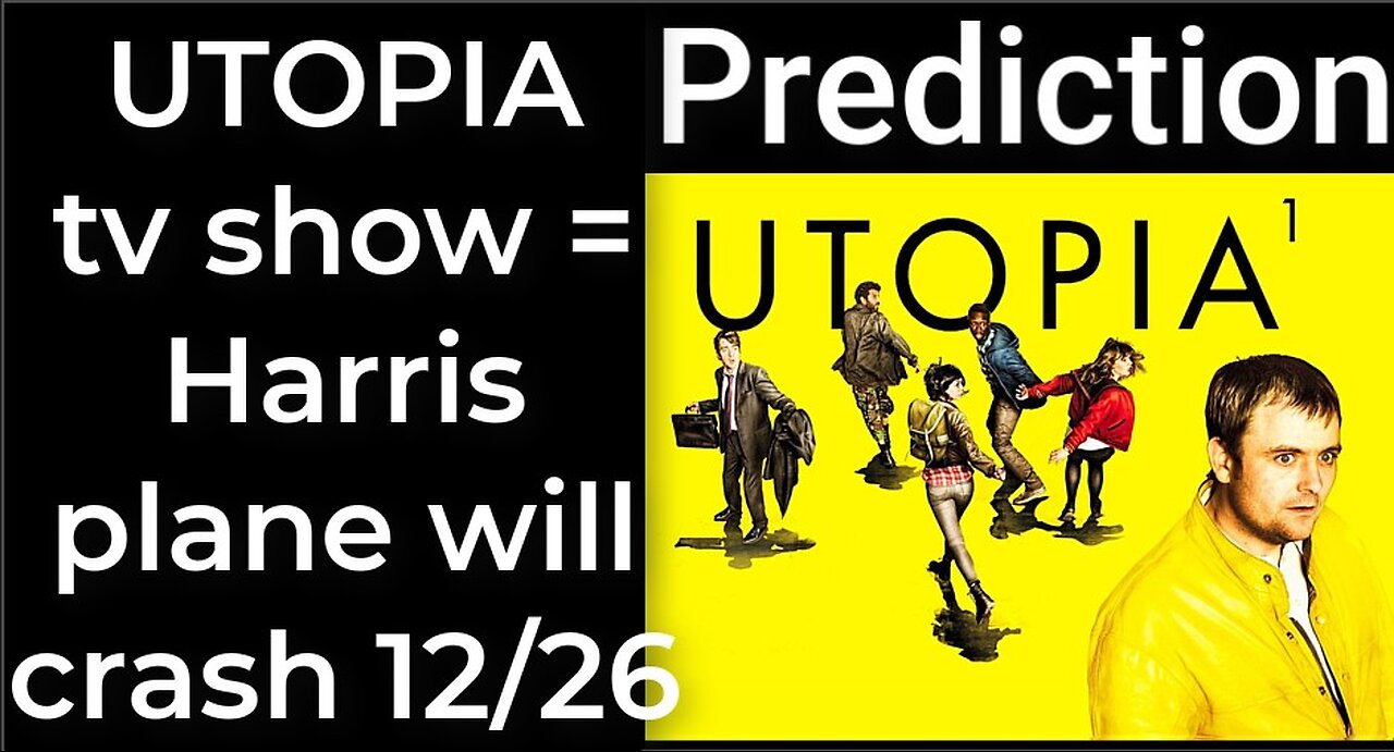 Prediction - UTOPIA tv show prophecy = Harris' plane will crash Dec 26