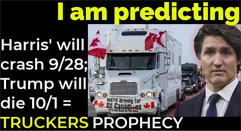 I am predicting: Harris' will crash 9/28; Trump will die 10/1 = TRUCKER PROTEST PROPHECY