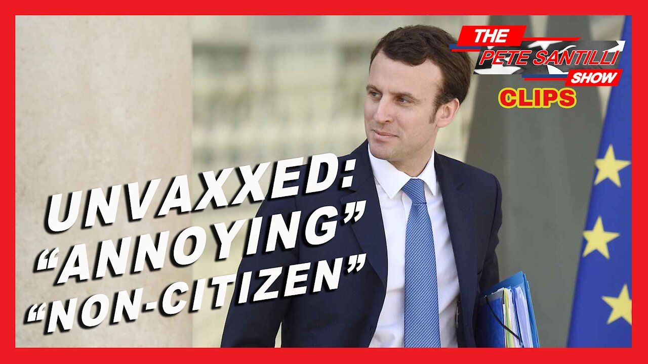 MACRON VOWS TO “PISS OFF” UNVAXXED; “ANNOYING, NON-CITIZEN