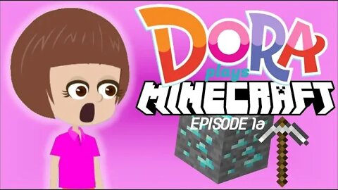 Dora Plays Minecraft: Episode 1a