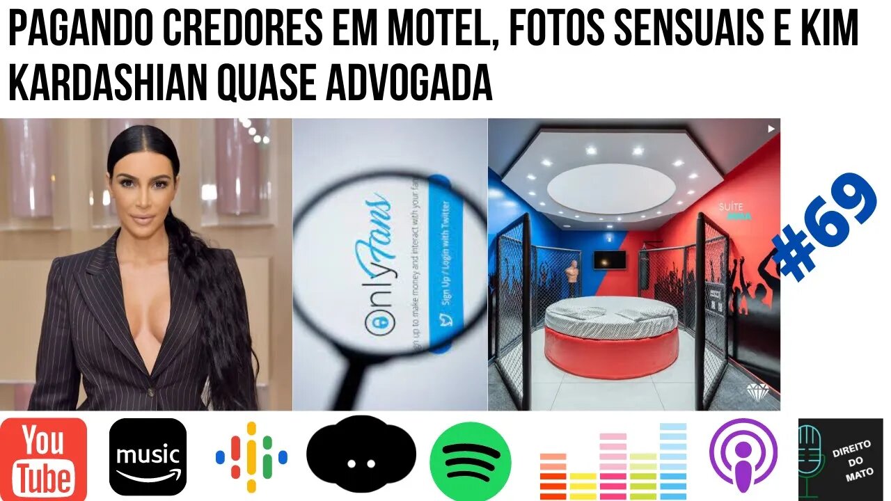 #69 PAGANDO CREDORES EM MOTEL, FOTOS SENSUAIS E KIM KARDASHIAN QUASE ADVOGADA