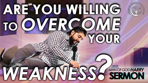 ARE YOU WILLING TO OVERCOME YOUR WEAKNESS? | SERMON MAN OF GOD HARRY (HIGHTLIGHTS)