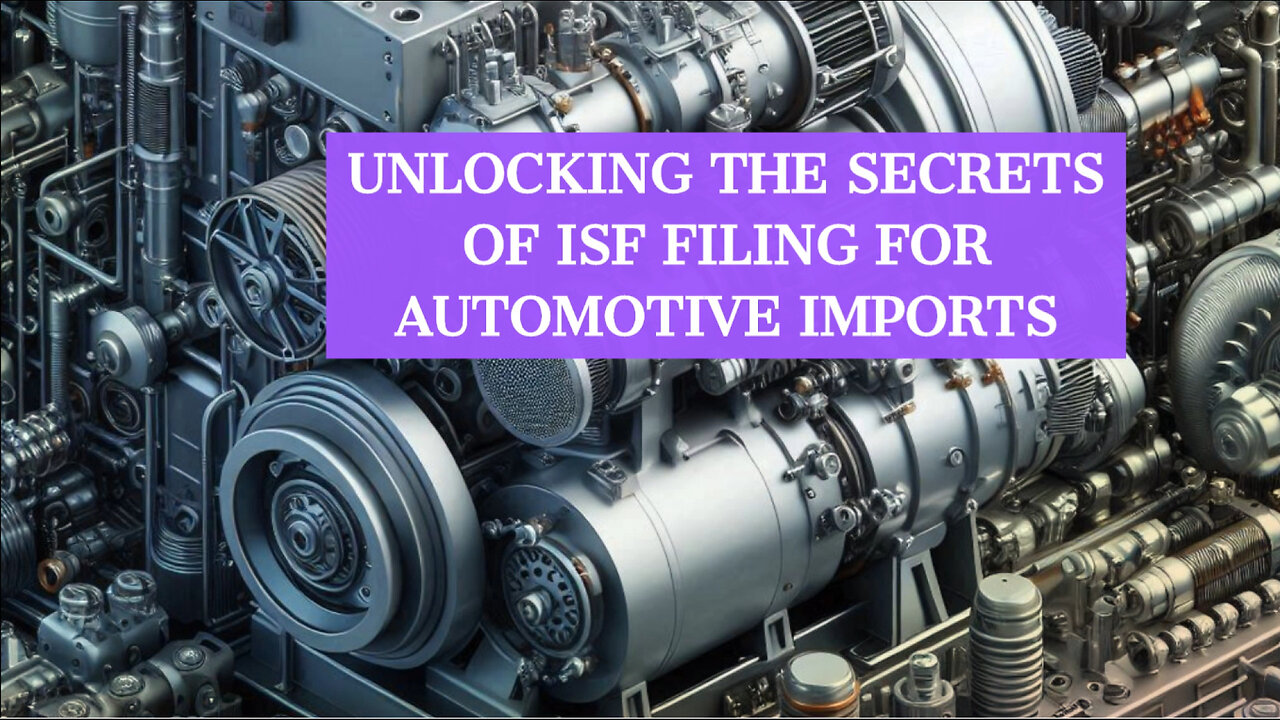 Smooth Sailing: Mastering ISF Filing for Automotive Imports