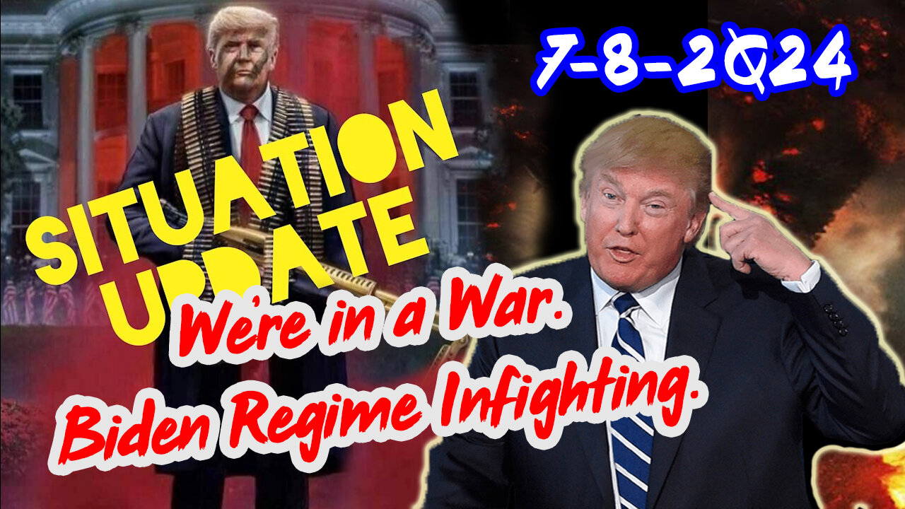 Situation Update 7/8/24 ~ We're in a War. Biden Regime Infighting.