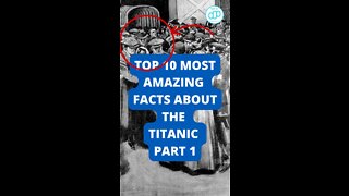 Top 10 Most Amazing Facts About the Titanic Part 1