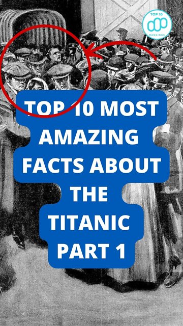 Top 10 Most Amazing Facts About the Titanic Part 1