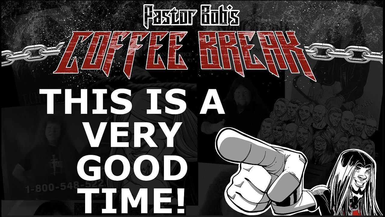 THIS IS A VERY GOOD TIME! / Pastor Bob's Coffee Break