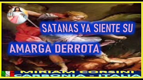 SATANAS YA SIENTE SU AMARGA DERROTA - MENSAJE DE JESUCRISTO REY A MIRIAM CORSINI