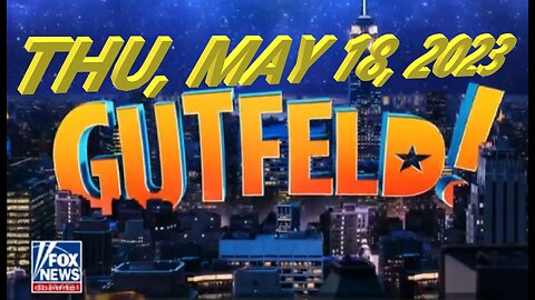Gutfeld 05-18-2023