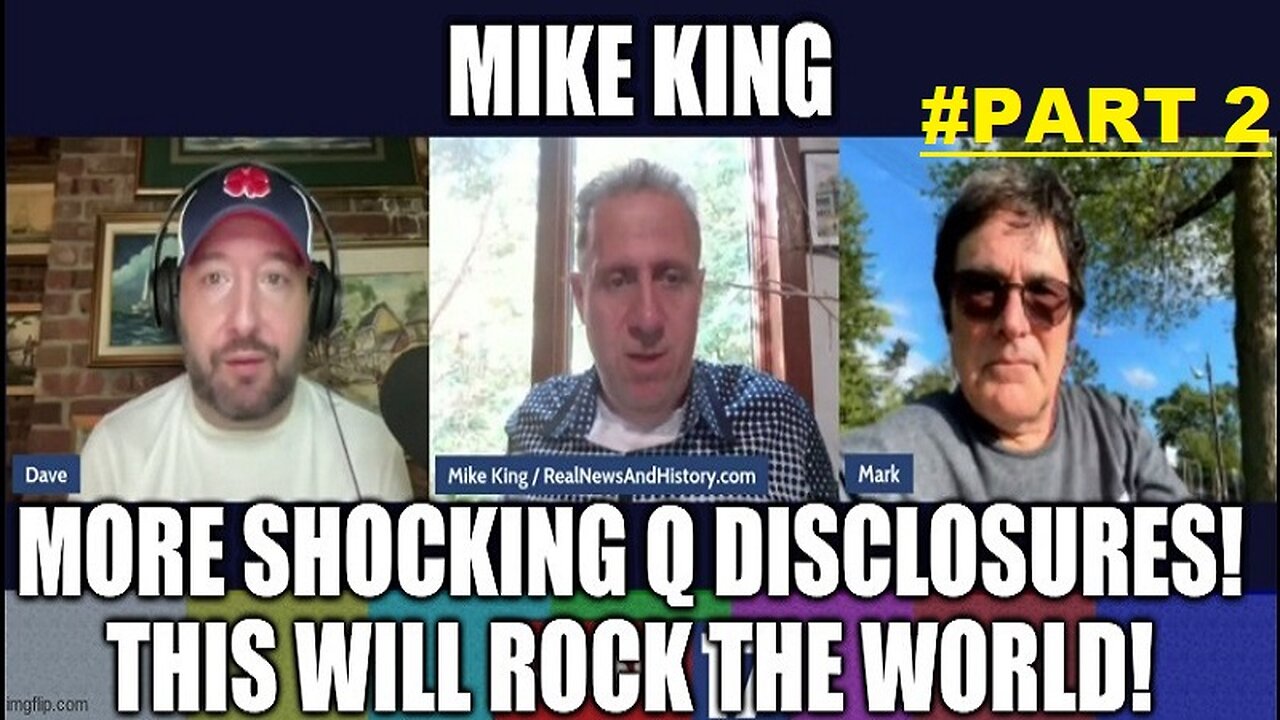 Mike King: More SHOCKING Q Disclosures! This Will Rock the World!