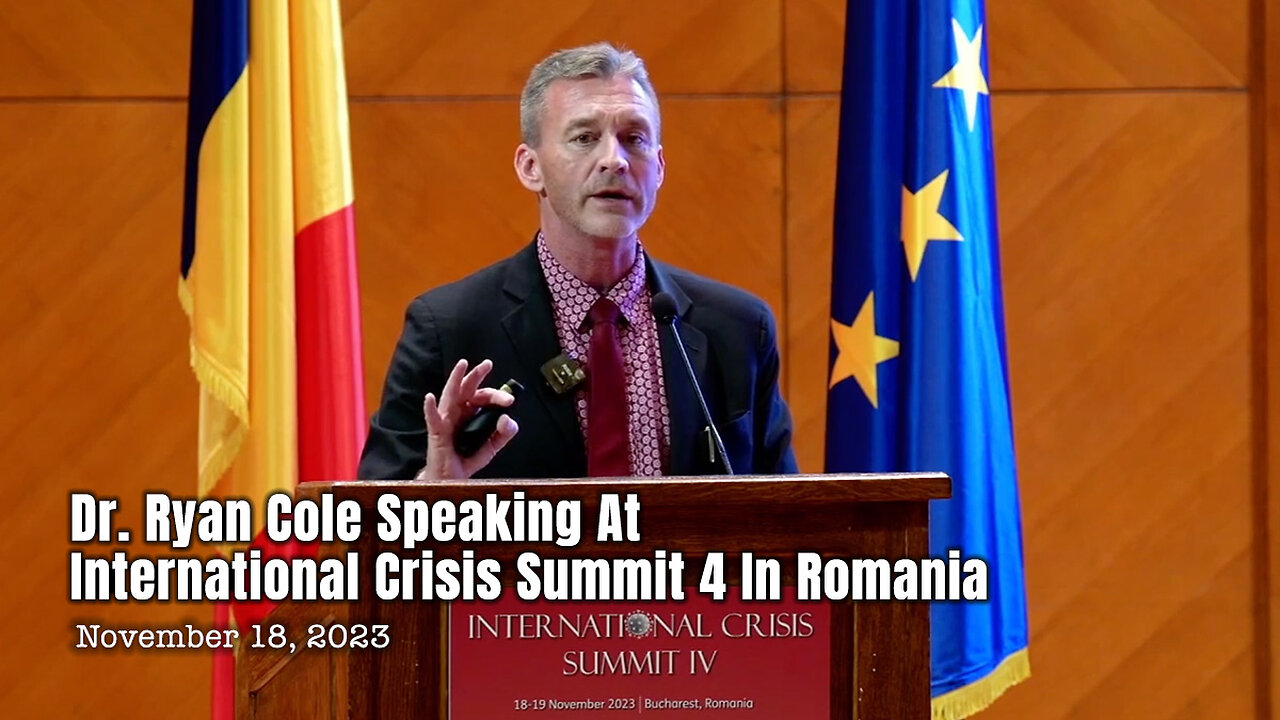 Dr. Ryan Cole Speaking At International Crisis Summit 4 In Romania (11/18/23)