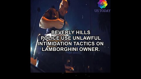 BEVERLY HILLS POLICE USE UNLAWFUL INTIMIDATION TACTICS ON LAMBORGHINI OWNER.