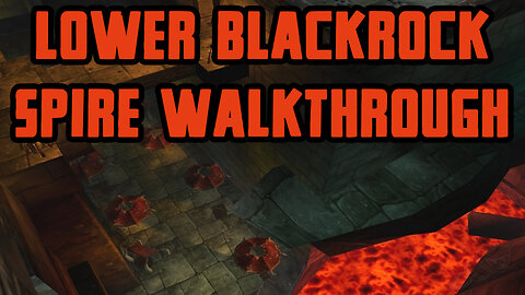 Lower Blackrock Spire Walkthrough/Commentary