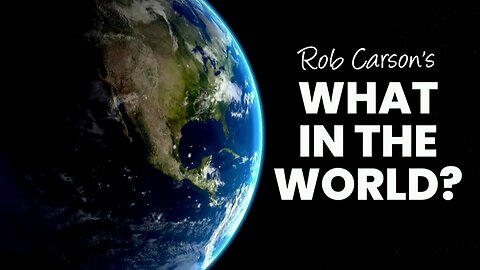 Rob Carson's - What In The World 2.18.23 The Week In Review