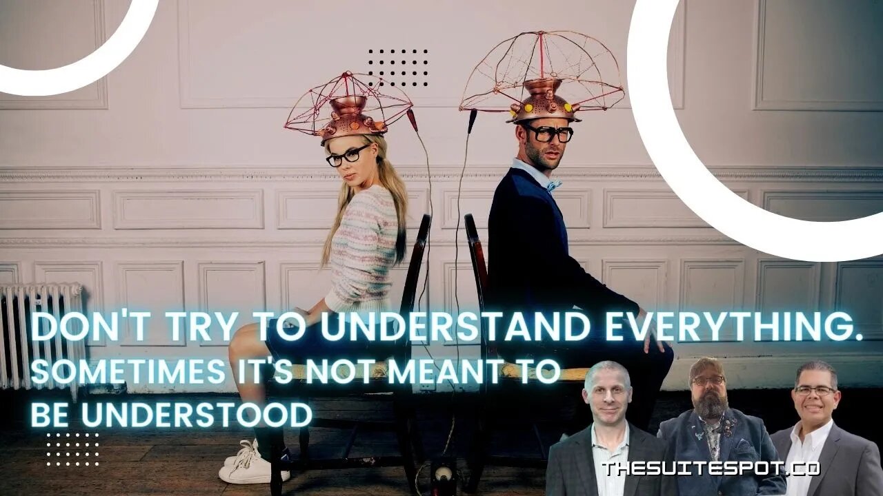 Don't Try to understand everything.