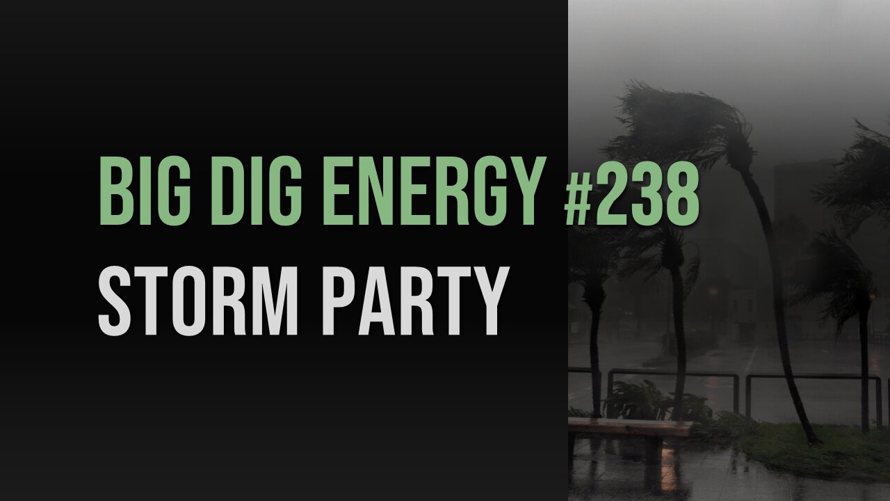 Big Dig Energy 238: Storm Party