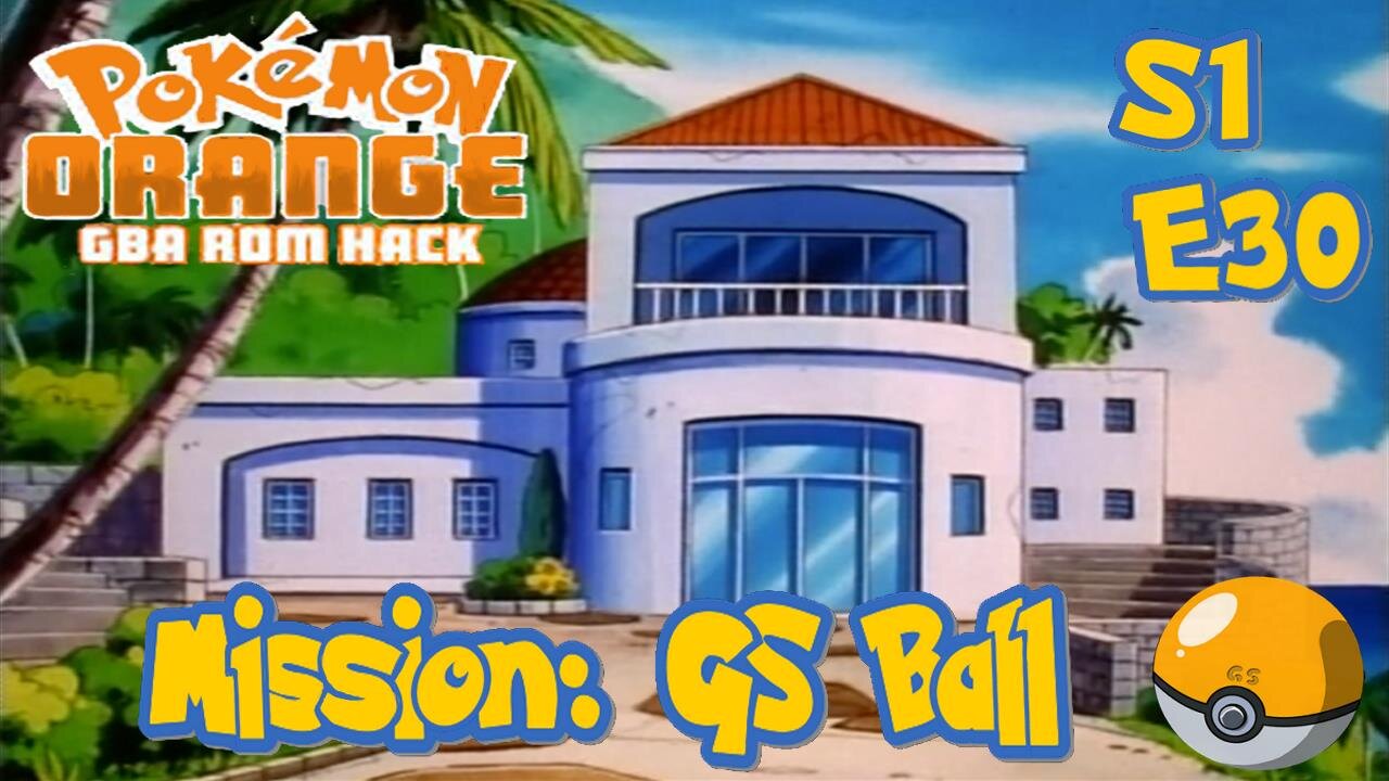 S1E30: Mission: GS Ball | Pokémon Orange GBA