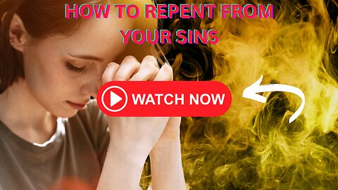 HOW TO REPENT FROM YOUR SINS