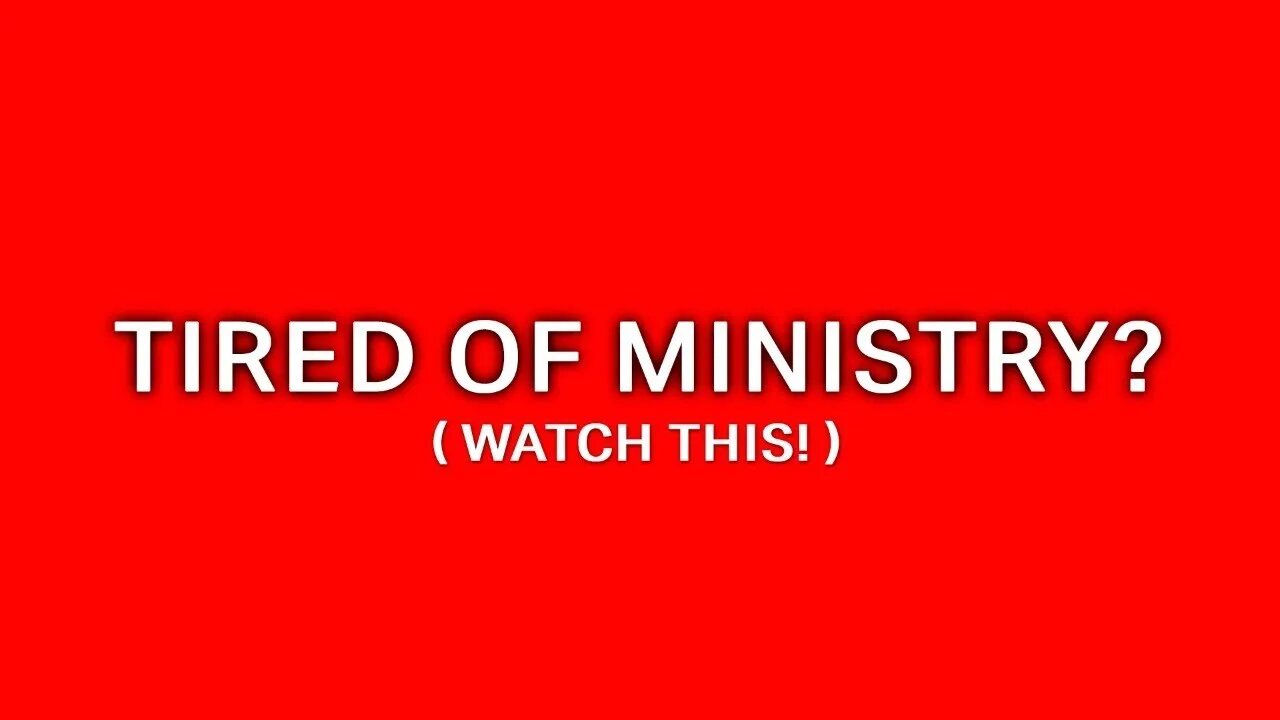 😫 Tired of Ministry? 😫 Watch This!