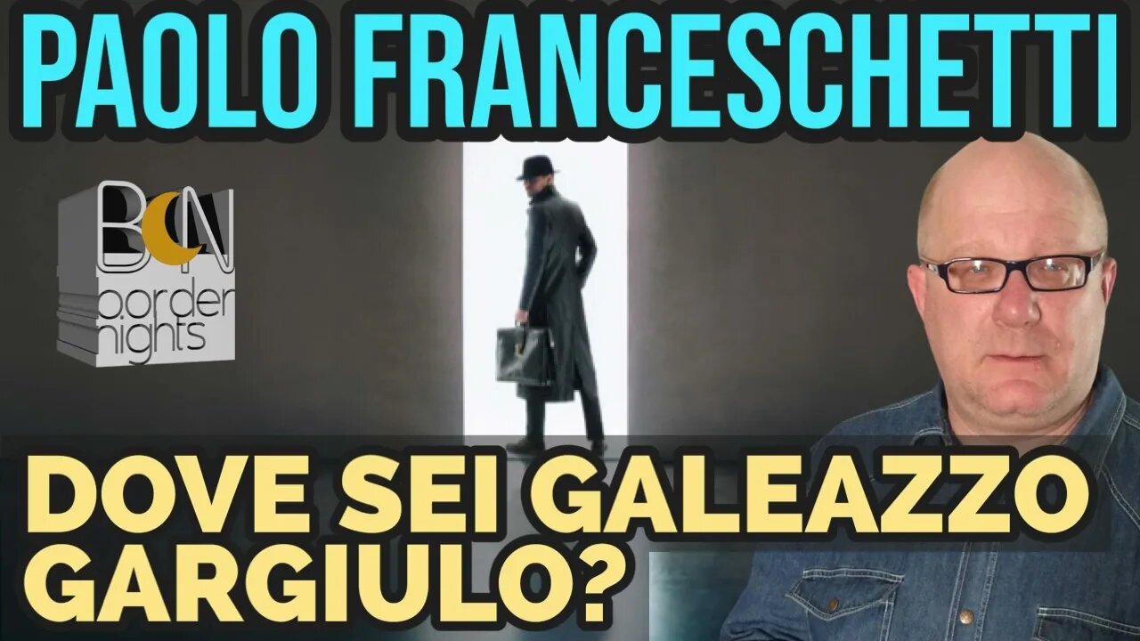 DOVE SEI GALEAZZO GARGIULO? - PAOLO FRANCESCHETTI