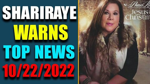 SHARIRAYE WARNS SHOCKING POLITICAL INTEL OF TODAY'S OCTOBER 22, 2022 - TRUMP NEWS