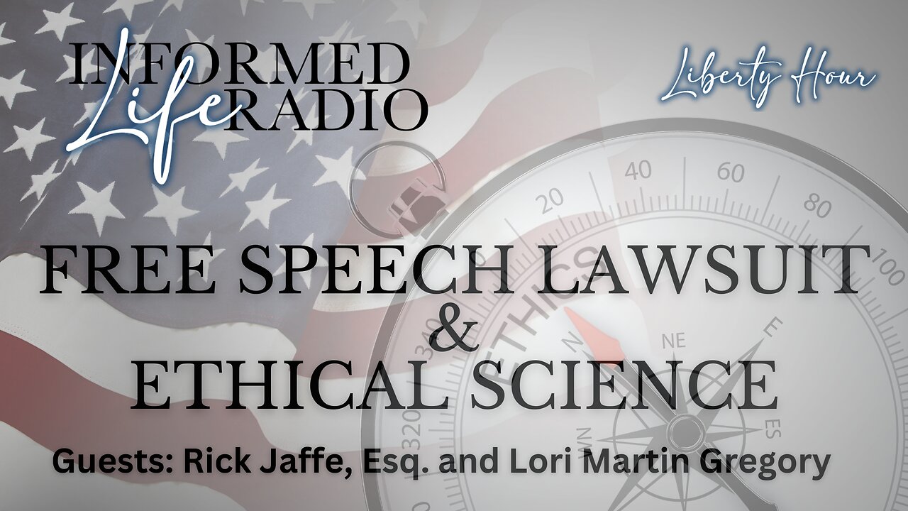 Informed Life Radio 03-15-24 Liberty Hour - Free Speech Lawsuit & Ethical Science