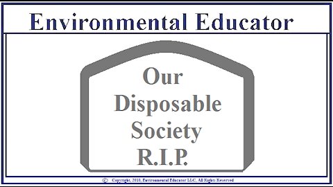 Our Disposable Society - Easy To Reverse & Needed - Find Out How & Why