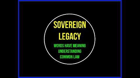 Sovereign Legacy - Common Law - Words Have Meaning