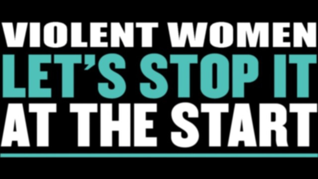 Violent Women - Let's Stop It At The Start