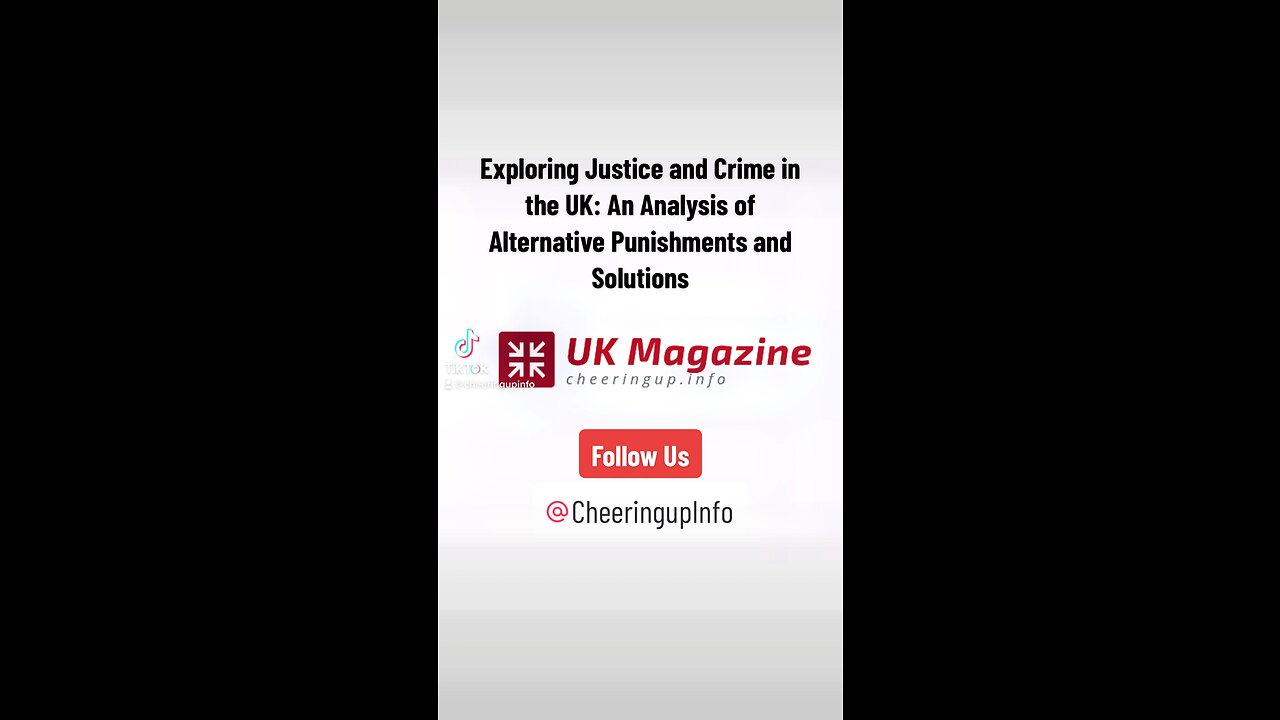 Exploring Justice and Crime in the UK: An Analysis of Alternative Punishments and Solutions