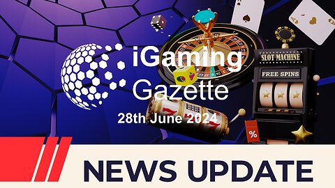 iGaming Gazette: iGaming News Update - 28th June 2024