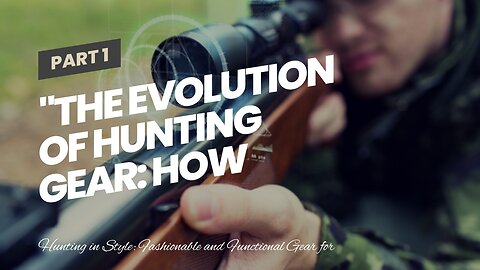 "The Evolution of Hunting Gear: How Technology is Changing the Game" for Dummies