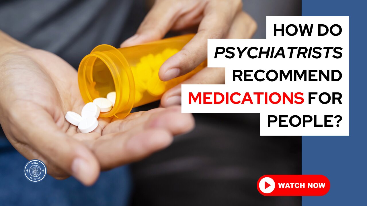 How do psychiatrists recommend medications for people?