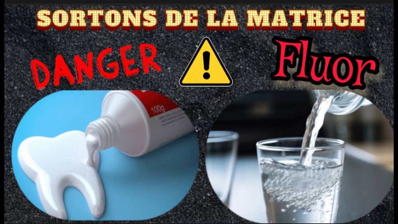 SORTONS DE LA MATRICE: ATTENTION au FLUORURE dans votre EAU & DENTIFRICE