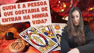 Quem é a pessoa que gostaria de entrar na minha vida?