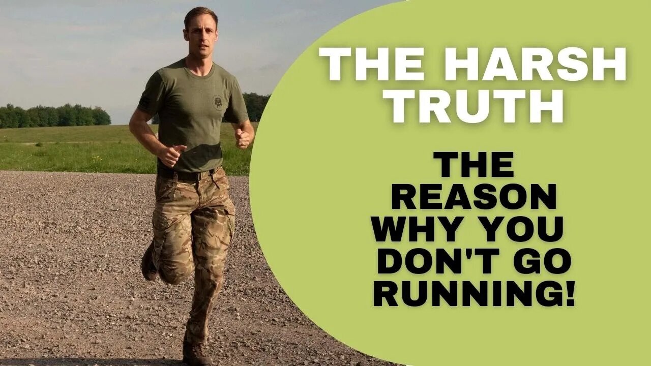 THE HARSH TRUTH WHY YOU DON'T GO RUNNING