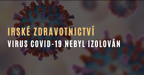 Irské zdravotnictví přiznává: Virus COVID-19 nebyl izolovaný