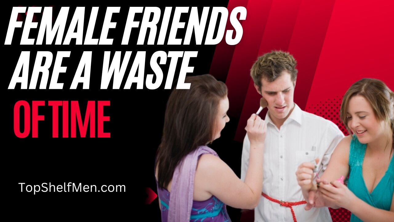 Reasons NOT to Have Female Friends - Platonic Relationships