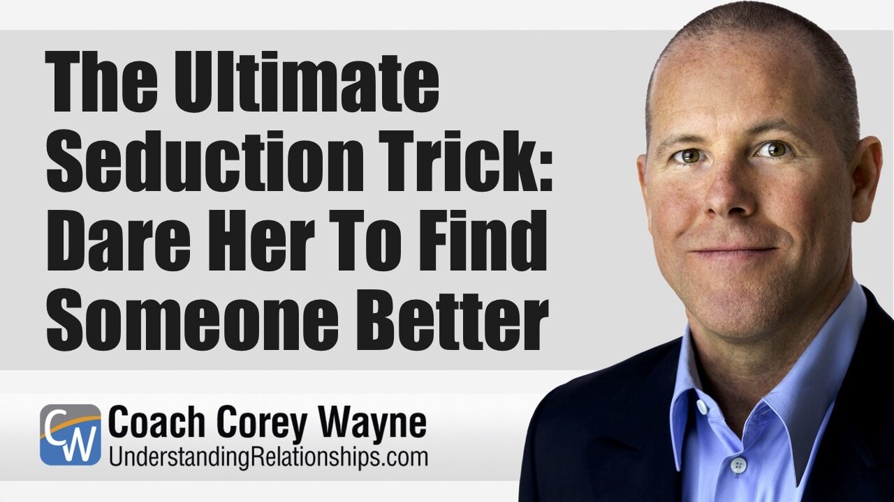 The Ultimate Seduction Trick: Dare Her To Find Someone Better