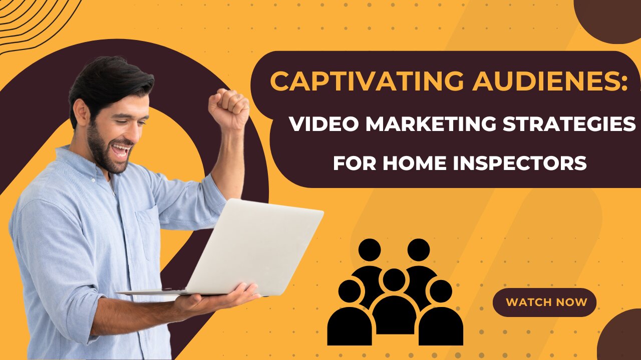 Captivating Audiences: Video Marketing Strategies for Home Inspectors