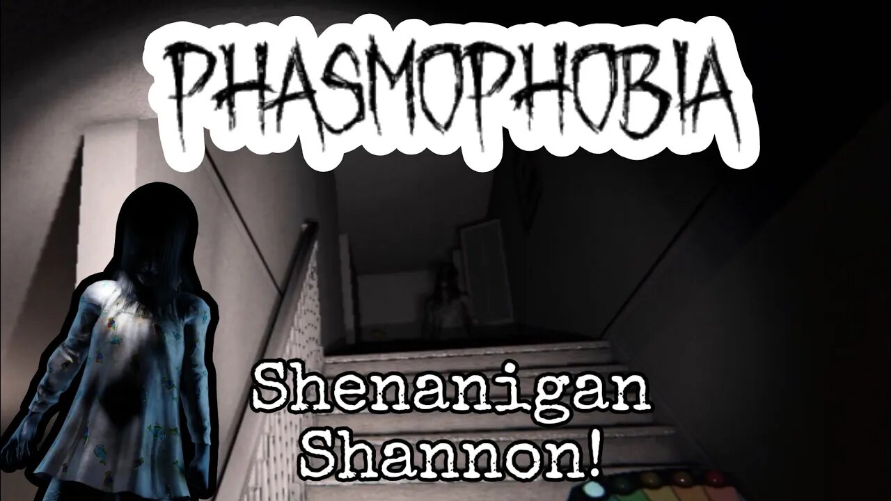 Shannon’s Shenanigans - Phasmophobia 👻