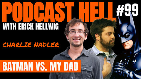 Batman vs. My Dad (feat. Charlie Nadler) - Podcast Hell with Erick Hellwig #099