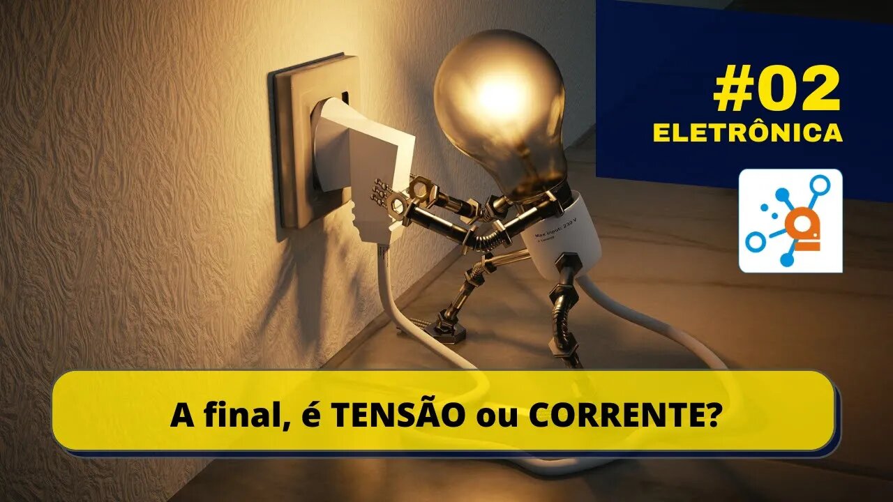 ET02: O que é a Tensão Elétrica? E a Corrente Elétrica? Como funciona?