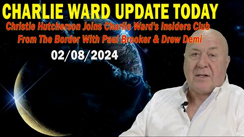 Charlie Ward Update Today Feb 8:"Joins Charlie Ward's Insiders Club From The Border w/ Paul & Drewi"