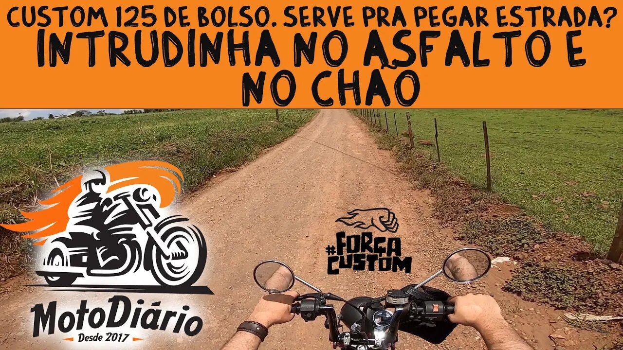 Custom DE BOLSO servem pra estrada? Intruder 125 no asfalto e no CHÃO, Primeiras impressões