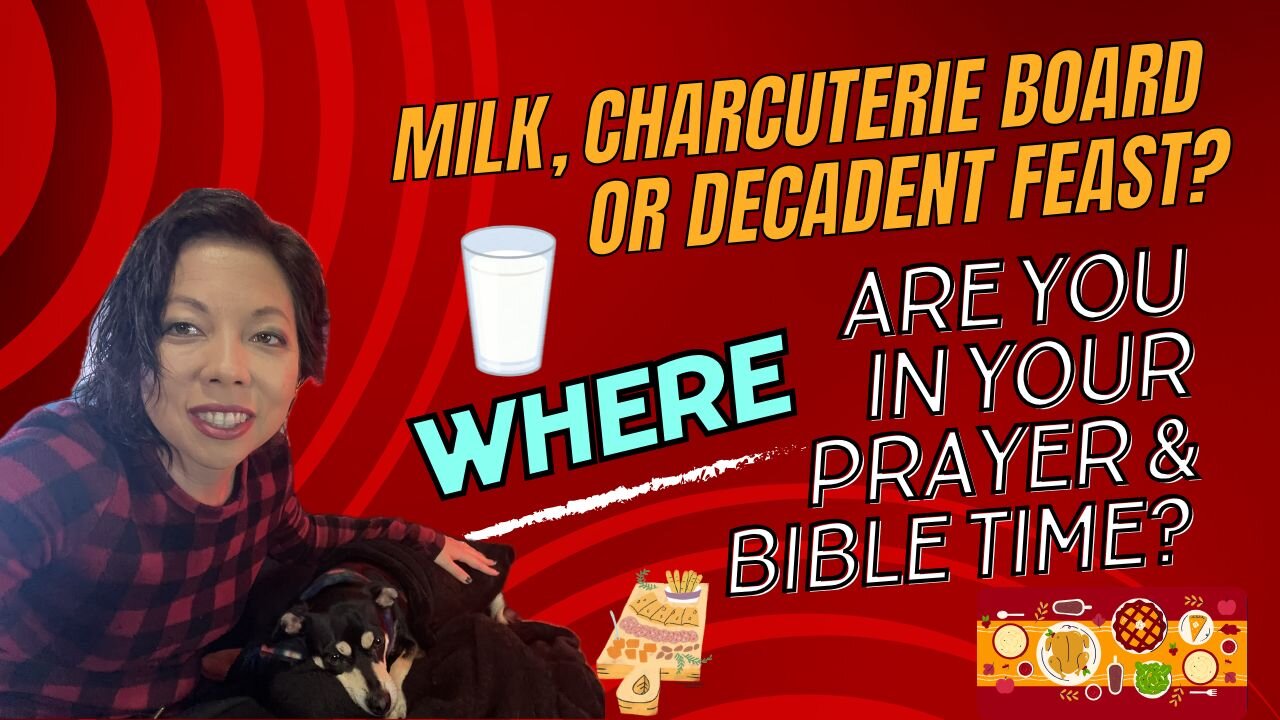 Milk, Charcuterie Board or Decadent Feast? | Where are you in your Prayer & Bible Time? (Episode 1)